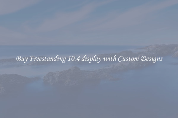 Buy Freestanding 10.4 display with Custom Designs