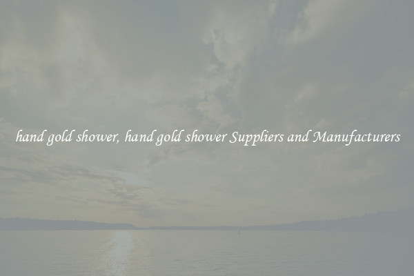 hand gold shower, hand gold shower Suppliers and Manufacturers