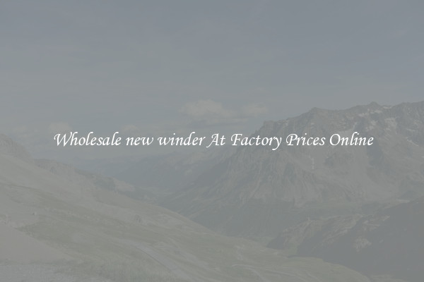 Wholesale new winder At Factory Prices Online