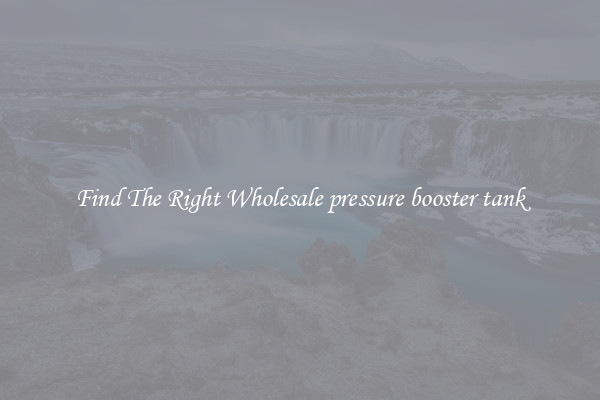 Find The Right Wholesale pressure booster tank