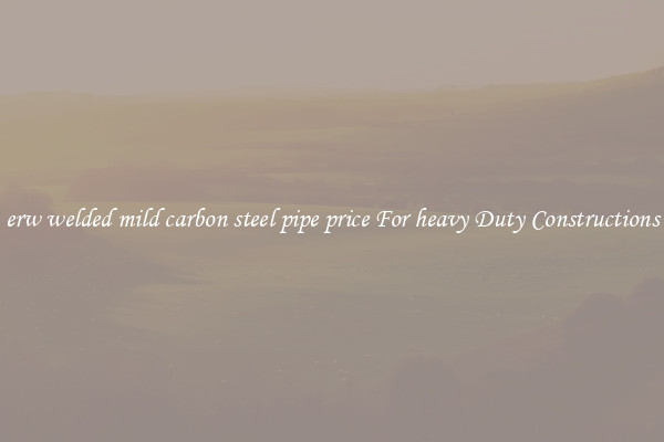 erw welded mild carbon steel pipe price For heavy Duty Constructions