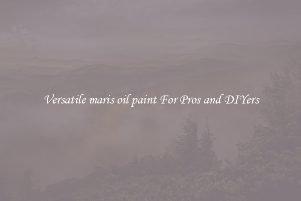 Versatile maris oil paint For Pros and DIYers