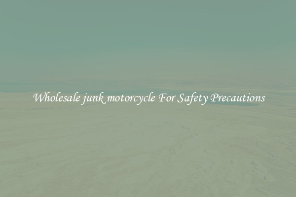 Wholesale junk motorcycle For Safety Precautions