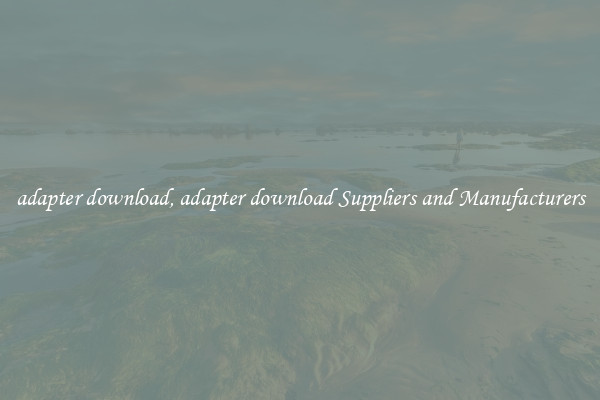 adapter download, adapter download Suppliers and Manufacturers