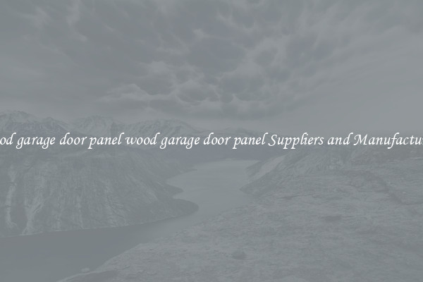 wood garage door panel wood garage door panel Suppliers and Manufacturers