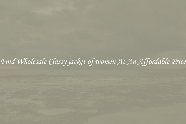 Find Wholesale Classy jacket of women At An Affordable Price