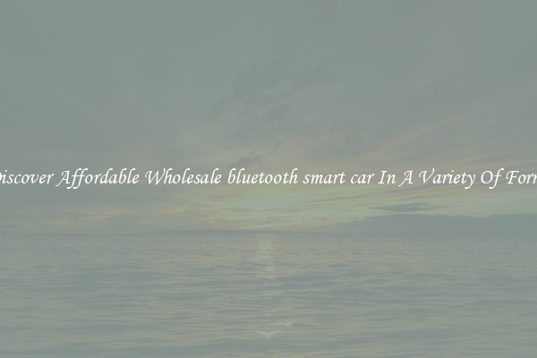 Discover Affordable Wholesale bluetooth smart car In A Variety Of Forms
