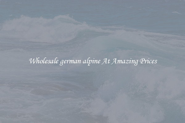Wholesale german alpine At Amazing Prices