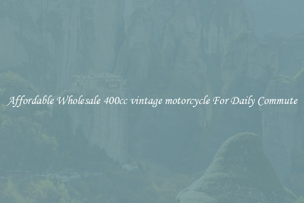 Affordable Wholesale 400cc vintage motorcycle For Daily Commute