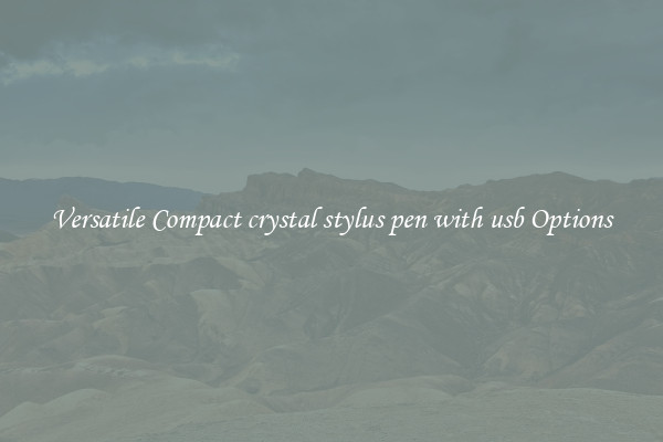 Versatile Compact crystal stylus pen with usb Options