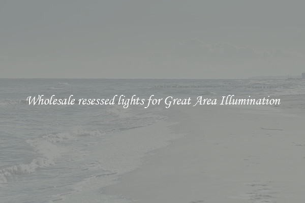 Wholesale resessed lights for Great Area Illumination