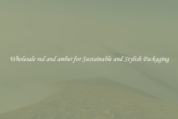 Wholesale red and amber for Sustainable and Stylish Packaging