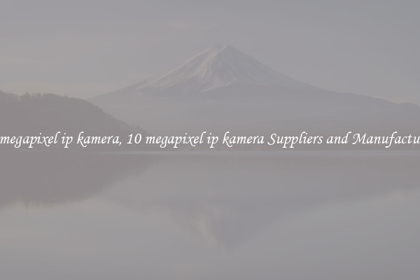 10 megapixel ip kamera, 10 megapixel ip kamera Suppliers and Manufacturers