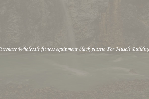 Purchase Wholesale fitness equipment black plastic For Muscle Building.