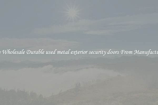 Buy Wholesale Durable used metal exterior security doors From Manufacturers