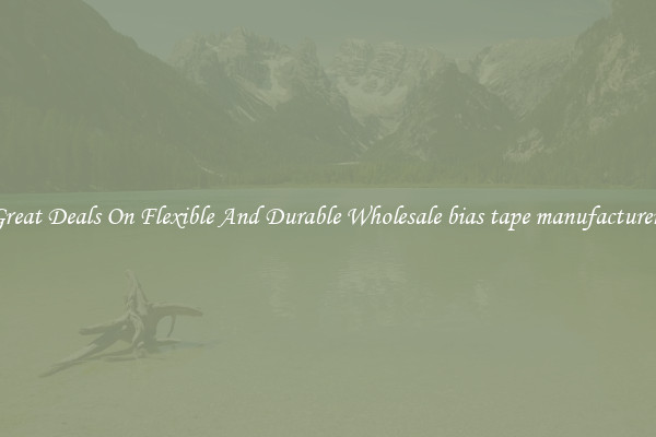 Great Deals On Flexible And Durable Wholesale bias tape manufacturers