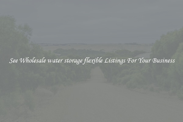 See Wholesale water storage flexible Listings For Your Business