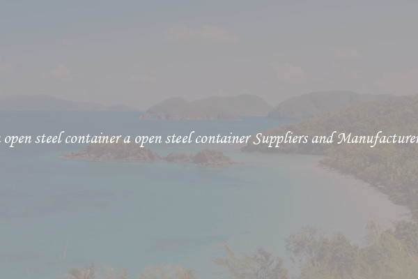 a open steel container a open steel container Suppliers and Manufacturers