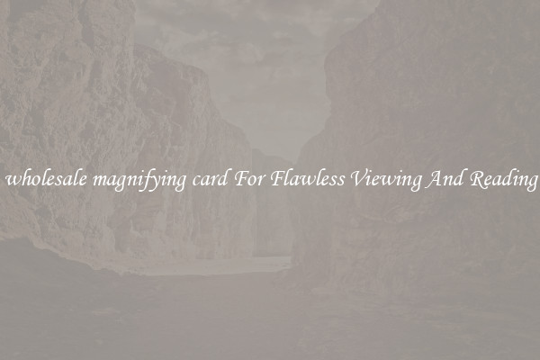 wholesale magnifying card For Flawless Viewing And Reading